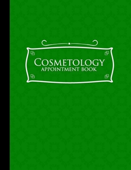 Paperback Cosmetology Appointment Book: 6 Columns Appointment Notebook, Best Appointment Scheduler, My Appointment Book, Green Cover Book