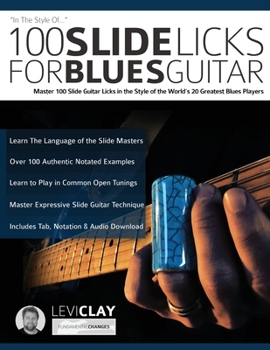 Paperback 100 Slide Licks For Blues Guitar: Master 100 Slide Guitar Licks in the Style of the World's 20 Greatest Blues Players Book
