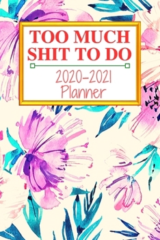 Too Much Shit To Do: Weekly & Monthly Planner 2020-2021; funny planner 2020; Organizers For Women ; men; calendars