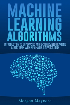 Paperback Machine Learning: Introduction to Supervised and Unsupervised Learning Algorithms with Real-World Applications Book