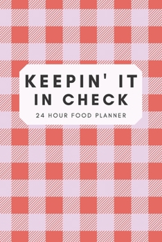 Paperback Keepin' It In Check: 24 Hour Food Planner Book