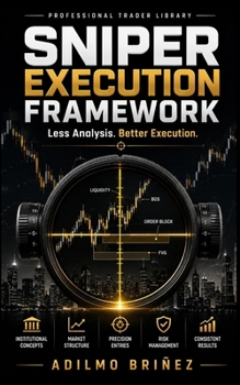 Paperback Sniper Execution in Trading Framework: Read The Market Structure, Master Liquidity Tactics, Execute Whith Professional Presición Book