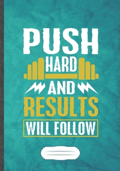 Push Hard and Results Will Follow: Workout Blank Lined Notebook/ Journal, Writer Practical Record. Dad Mom Anniversay Gift. Thoughts Creative Writing Logbook. Fashionable Vintage Look 110 Pages B5
