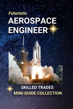 Aerospace Engineer: Designing the Future — One Flight, Satellite, or Spacecraft at a Time