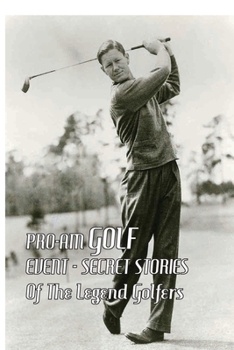 Paperback Pro-Am Golf Event: Secret Stories Of The Legend Golfers: Pro Athlete Golfers Book