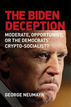 Hardcover The Biden Deception: Moderate, Opportunist, or the Democrats' Crypto-Socialist? Book