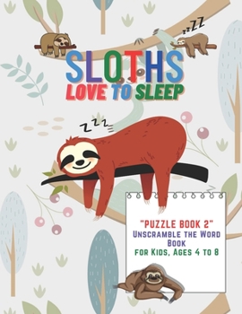 Paperback Sloths Love to Sleep: "PUZZLE BOOK 2" Unscramble the Word Book, Activity Book for Kids, Ages 4 to 8, 8.5 x 11 inches, Spelling the Word Scra Book