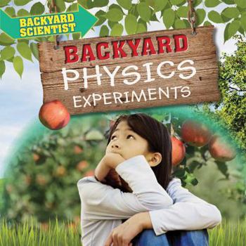 Backyard Physics Experiments - Book  of the Backyard Scientist