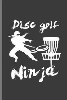 Disc Golf Ninja: For all Disc Golf Players Throwing Disc notebooks gif(6"x9") Dot Grid notebook