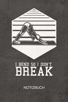 NOTIZBUCH A5 Dotted: Yogalehrerin Notizheft GEPUNKTET 120 Seiten - Yoga Pose Notizblock I Bend So I Don't Break Skizzenbuch - Asana Geschenk f�r Yogi Yogalehrer Yogaliebhaber