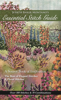 Paperback Judith Baker Montano's Essential Stitch Guide: A Source Book of Inspiration - The Best of Elegant Stitches & Floral Stitches Book