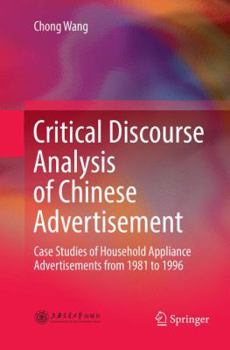 Paperback Critical Discourse Analysis of Chinese Advertisement: Case Studies of Household Appliance Advertisements from 1981 to 1996 Book