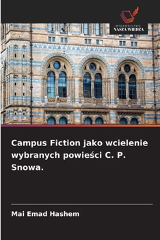 Campus Fiction jako wcielenie wybranych powiesci C. P. Snowa. (Polish Edition)