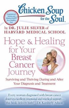 Paperback Chicken Soup for the Soul: Hope & Healing for Your Breast Cancer Journey: Surviving and Thriving During and After Your Diagnosis and Treatment Book