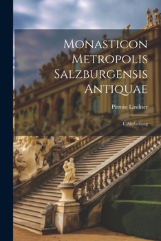 Paperback Monasticon Metropolis Salzburgensis Antiquae: I. Abtheilung [German] Book