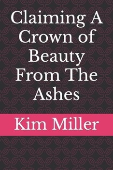 Paperback Claiming A Crown of Beauty From The Ashes Book