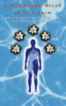 Paperback A Thousand Miles in the Rain : A Four-Year Journey into Telepathy, Energy, Faith-Healing and Consciousness Book