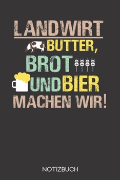 Landwirt - Butter, Brot und Bier machen wir!: Notizbuch mit 120 Leeren Seiten im Format A5 (6x9 Zoll) (German Edition)