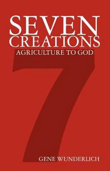 Paperback Seven Creations: Agriculture to God Book