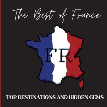 Paperback The Best of France: Top Destinations and Hidden Gems Book