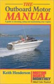 Paperback The Outboard Motor Manual: A Guide to Choosing, Using and Maintaining Your Engine Book