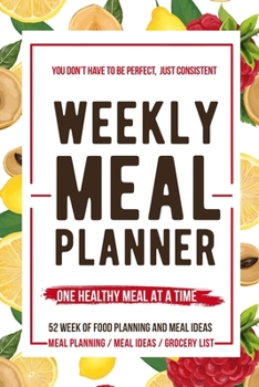 Weekly Meal Planner: Food Journal and Tracker Diary Log to Plan Your Meals for 52 Weeks With Weekly Grocery Shopping List