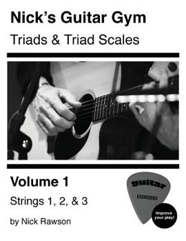 Paperback Nick's Guitar Gym: Triads and Triad Scales, Vol. 1: Strings 1, 2, and 3 Book