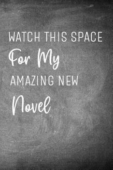 Paperback Watch This Space for My Amazing New Novel: Chalkboard Workbook and Notebook for Aspiring Writers to Plan Their Next Book
