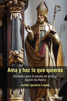 Hardcover Ama y haz lo que quieras: Elementos para el estudio del amor en Agustín de Hipona [Spanish] Book