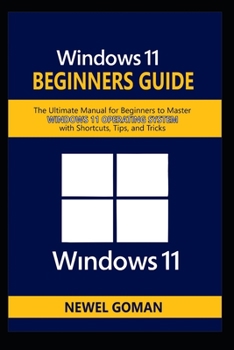 Paperback Windows 11 Beginners Guide: The Ultimate Manual for Beginners to Master Windows 11 Operating System with Shortcuts, Tips, and Tricks Book