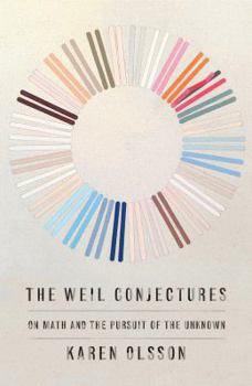 Hardcover The Weil Conjectures: On Math and the Pursuit of the Unknown Book