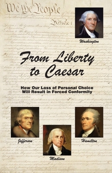 Paperback From Liberty to Caesar: How Our Loss of Personal Choice Will Result in Forced Conformity Book