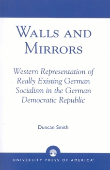Paperback Walls and Mirrors: Western Representations of Really Existing German in the German Democratic Republic Book