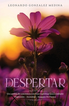 Despertar: Un Cambio de Conciencia Con Base Espiritual Para Combatir Depresi�n - Ansiedad - Ataques de P�nico