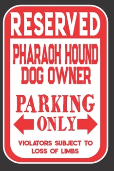 Paperback Reserved Pharaoh Hound Dog Owner Parking Only. Violators Subject To Loss Of Limbs: Blank Lined Notebook To Write In - Appreciation Gift For Pharaoh Ho Book