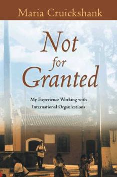 Paperback Not for Granted: My Experience Working with International Organizations Book