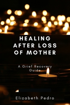 Paperback Healing After Loss of Mother: A Grief Recovery Guide Book