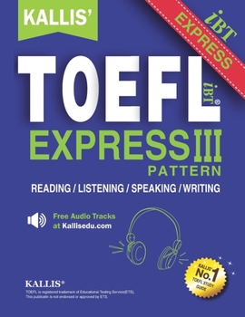 Paperback KALLIS' TOEFL Express Pattern III: Selections from KALLIS' TOEFL iBT Pattern Series-Advanced Level - Four Complete Practice Tests Book