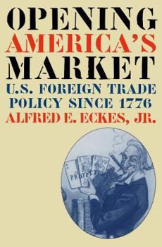 Hardcover Opening America's Market: U.S. Foreign Trade Policy Since 1776 Book