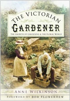 Hardcover The Victorian Gardener: The Growth of Gardening and the Floral World Book