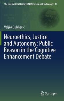 Hardcover Neuroethics, Justice and Autonomy: Public Reason in the Cognitive Enhancement Debate Book