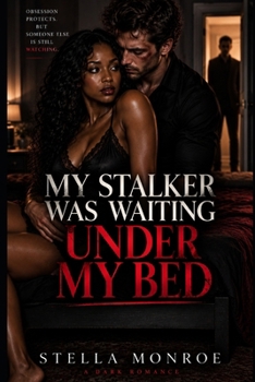 My Stalker Was Waiting Under My Bed: A BWWM Dark Stalker Romance