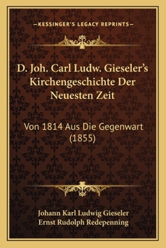Paperback D. Joh. Carl Ludw. Gieseler's Kirchengeschichte Der Neuesten Zeit: Von 1814 Aus Die Gegenwart (1855) [German] Book