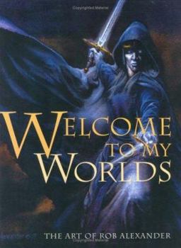 Hardcover Welcome to My Worlds: The Art of Rob Alexander Book