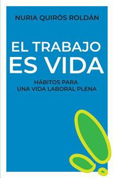 Paperback El Trabajo Es Vida: Buenos h?bitos para una vida laboral plena [Spanish] Book