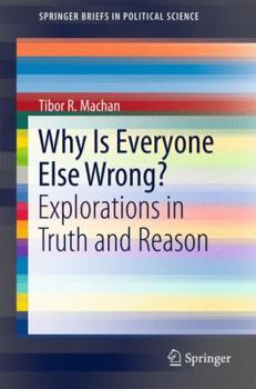 Paperback Why Is Everyone Else Wrong?: Explorations in Truth and Reason Book