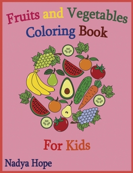 Paperback Fruits and Vegetables Coloring Book For Kids: Coloring Book For Kids, Teens, Adults; Fruits, Vegetables, Berries Book