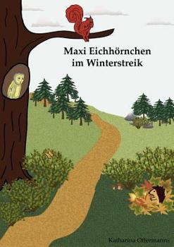Paperback Maxi Eichhörnchen im Winterstreik: Tiersachgeschichte über einen Igel und ein Eichhörnchen [German] Book