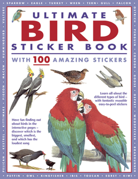 Paperback Ultimate Bird Sticker Book with 100 Amazing Stickers: Learn All about the Different Types of Bird - With Fantastic Reusable Easy-To-Peel Stickers Book