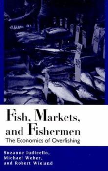 Fish, Markets, and Fishermen: The Economics Of Overfishing